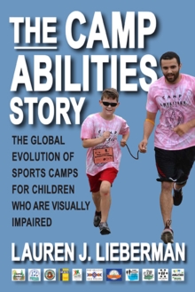 The Camp Abilities Story : The Global Evolution of Sports Camps for Children Who Are Visually Impaired