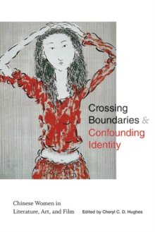 Crossing Boundaries and Confounding Identity : Chinese Women in Literature, Art, and Film