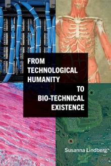 From Technological Humanity to Bio-technical Existence