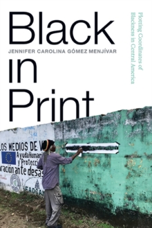 Black in Print : Plotting the Coordinates of Blackness in Central America