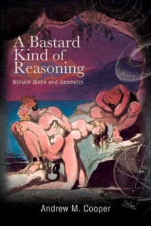 A Bastard Kind of Reasoning : William Blake and Geometry