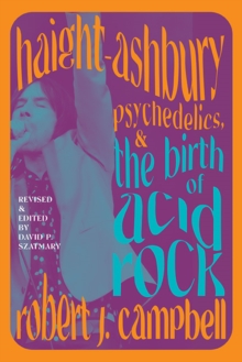 Haight-Ashbury, Psychedelics, and the Birth of Acid Rock