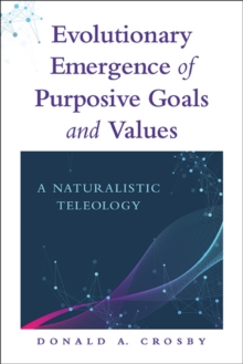 Evolutionary Emergence of Purposive Goals and Values : A Naturalistic Teleology