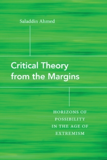 Critical Theory from the Margins : Horizons of Possibility in the Age of Extremism