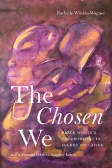 The Chosen We : Black Women's Empowerment in Higher Education