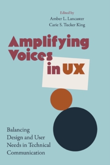 Amplifying Voices in UX : Balancing Design and User Needs in Technical Communication