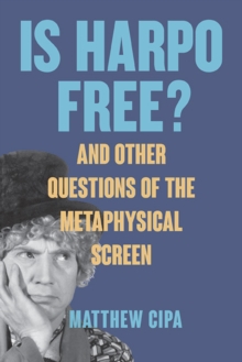 Is Harpo Free? : And Other Questions of the Metaphysical Screen