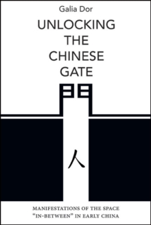 Unlocking the Chinese Gate : Manifestations of the Space "In-Between" in Early China