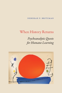 When History Returns : Psychoanalytic Quests for Humane Learning