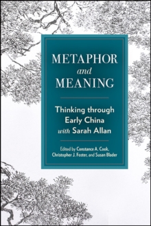 Metaphor and Meaning : Thinking Through Early China with Sarah Allan