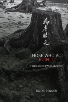 Those Who Act Ruin It : A Daoist Account of Moral Attunement