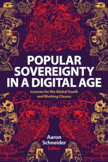 Popular Sovereignty in a Digital Age : Lessons for the Global South and Working Classes