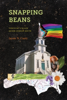 Snapping Beans : Voices of a Black Queer Lesbian South