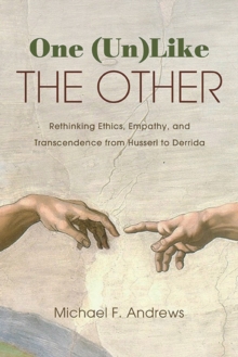 One (Un)Like the Other : Rethinking Ethics, Empathy, and Transcendence from Husserl to Derrida