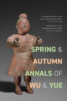 Spring and Autumn Annals of Wu and Yue : A Literary Translation of the First Chinese Novel, Wu Yue chunqiu