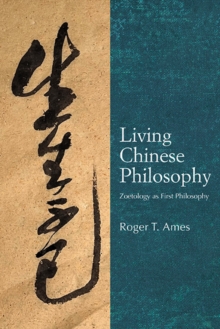 Living Chinese Philosophy : Zoetology as First Philosophy