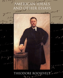 American Ideals and Other Essays Social and Political