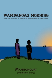 Wampanoag Morning : Stories from the Land of the People of the First Light Before the English Invasion