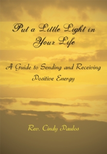 Put a Little Light in Your Life : A Guide to Sending and Receiving Positive Energy