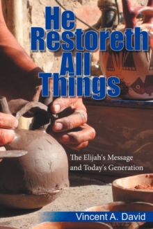 He Restoreth All Things : The Elijah's Message and Today's Generation