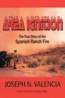 Area Ignition : The True Story of the Spanish Ranch Fire