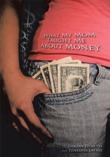 What My Mom Taught Me About Money : Introducing Good Money Habits to Teens and Preteens