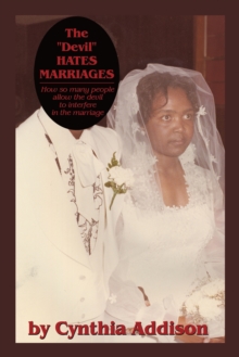 The "Devil" Hates Marriages : How so Many People Allow the Devil to Interfere in the Marriage