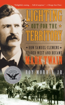 Lighting Out for the Territory : How Samuel Clemens Headed West and Became Mark Twain