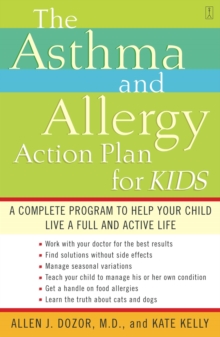 The Asthma and Allergy Action Plan for Kids : A Complete Program to Help Your Child Live a Full and Active Life