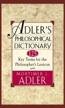 Adler's Philosophical Dictionary : 125 Key Terms for the Philosopher's Lexicon