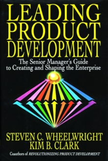 Leading Product Development : The Senior Manager's Guide to Creating and Shaping