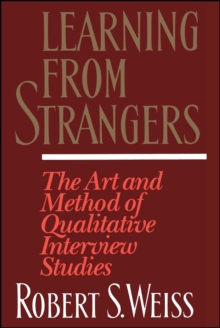 Learning From Strangers : The Art and Method of Qualitative Interview Studies