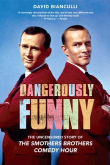 Dangerously Funny : The Uncensored Story of "The Smothers Brothers Comedy Hour"