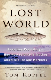 Lost World : Rewriting Prehistory---How New Science Is Tracing