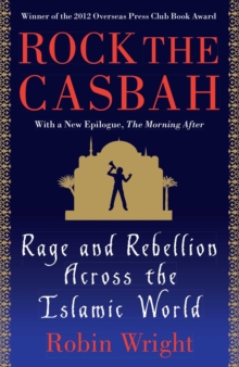 Rock the Casbah : Rage and Rebellion Across the Islamic World