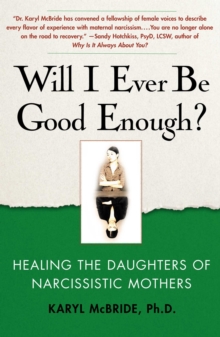 Will I Ever Be Good Enough? : Healing the Daughters of Narcissistic Mothers