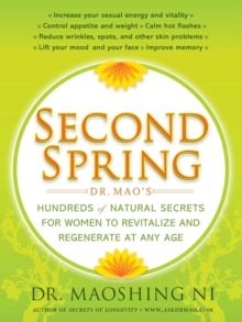 Second Spring : Dr. Mao's Hundreds of Natural Secrets for Women to Revitalize and Regenerate at Any Age