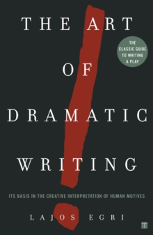 The Art of Dramatic Writing : Its Basis in the Creative Interpretation of Human Motives