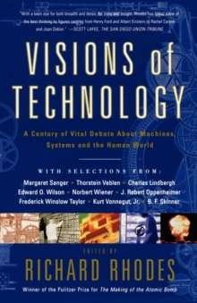 Visions Of Technology : A Century Of Vital Debate About Machines Systems A