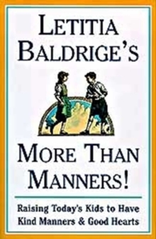 Letitia Baldrige's More Than Manners : Raising Today's Kids to Have Kind Manners and Good