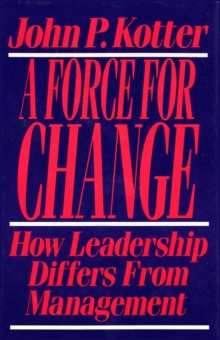 Force For Change : How Leadership Differs from Management