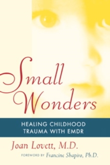 Small Wonders : Healing Childhood Trauma With EMDR