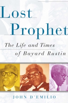 Lost Prophet : The Life and Times of Bayard Rustin