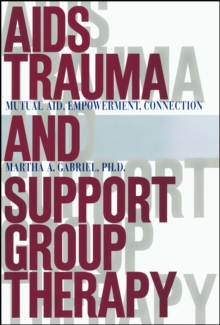 AIDS Trauma and Support Group Therapy : Mutual Aid, Empowerment, Connection