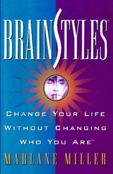 Brainstyles : Change Your Life Without Changing Who You Are