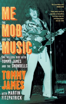 Me, the Mob, and the Music : One Helluva Ride with Tommy James & The Shondells