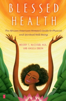 Blessed Health : The African-American Woman's Guide to Physical and Spiritual Well-being