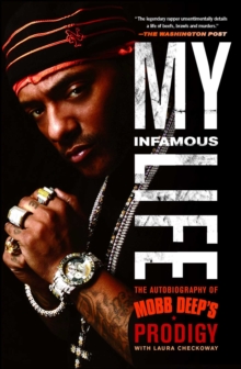 My Infamous Life : The Autobiography of Mobb Deep's Prodigy