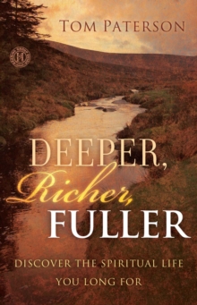 Deeper, Richer, Fuller : Discover the Spiritual Life You Long For