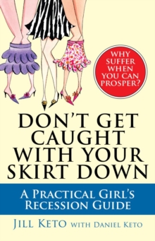 Don't Get Caught with Your Skirt Down : A Practical Girl's Recession Guide